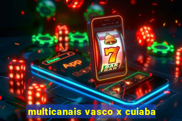 multicanais vasco x cuiaba